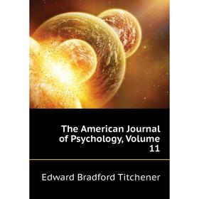 

Книга The American Journal of Psychology. Volume 11. Titchener Edward Bradford