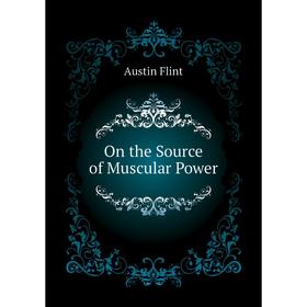 

Книга On the Source of Muscular Power