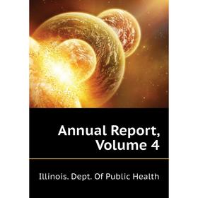 

Книга Annual Report. Volume 4. Illinois. Dept. of Public Health