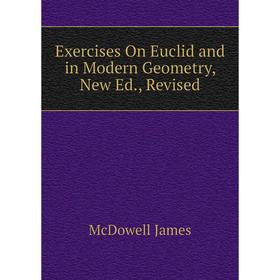

Книга Exercises On Euclid and in Modern Geometry, New Ed., Revised. McDowell James