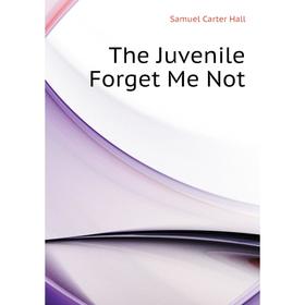 

Книга The Juvenile Forget Me Not