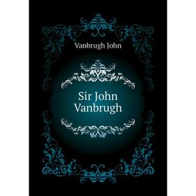 

Книга Sir John Vanbrugh