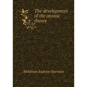 

Книга The development of the atomic theory. Meldrum andrew Norman
