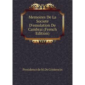 

Книга Memoires De La Societe D'emulation De Cambrai