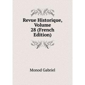 

Книга Revue Historique. Volume 28 (French Edition). Monod Gabriel