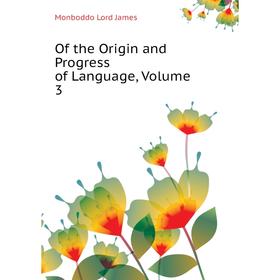 

Книга of the Origin and Progress of Language, Volume 3