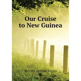 

Книга Our Cruise to New Guinea