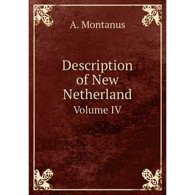 

Книга Description of New NetherlandVolume IV