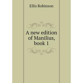 

Книга A new edition of Manilius, book 1