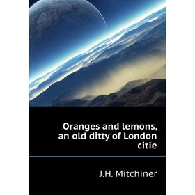 

Книга Oranges and lemons, an old ditty of London citie