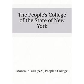 

Книга The People's College of the State of New York. Montour Falls (N. Y. ) People's College