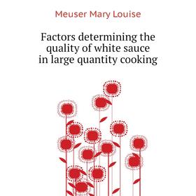 

Книга Factors determining the quality of white sauce in large quantity cooking. Meuser Mary Louise