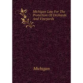 

Книга Michigan Law For The Protection Of Orchards And Vineyards