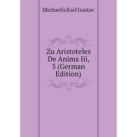 

Книга Zu Aristoteles De Anima Iii, 3 (German Edition). Michaelis Karl Gustav