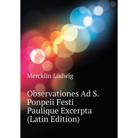 

Книга Observationes Ad S Ponpeii Festi Paulique Excerpta