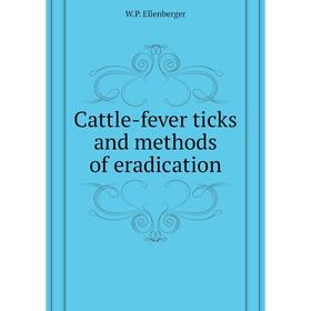 

Книга Cattle-fever ticks and methods of eradication. W. P. Ellenberger