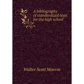 

Книга A bibliography of standardized tests for the high school. Walter Scott Monroe