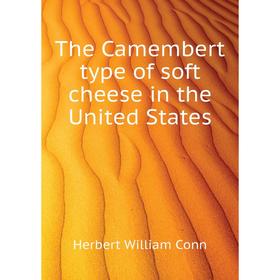 

Книга The Camembert type of soft cheese in the United States. H. W. Conn