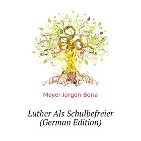 

Книга Luther Als Schulbefreier
