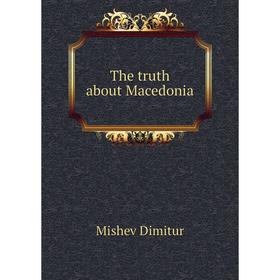 

Книга The truth about Macedonia