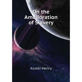 

Книга On the Amelioration of Slavery