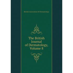 

Книга The British Journal of Dermatology, Volume 8. British Association of Dermatology
