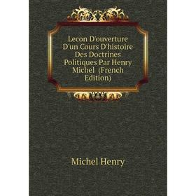 

Книга Lecon D'ouverture D'un Cours D'histoire Des Doctrines Politiques Par Henry Michel
