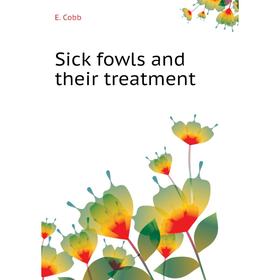 

Книга Sick fowls and their treatment