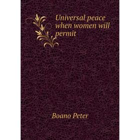 

Книга Universal peace when women will permit