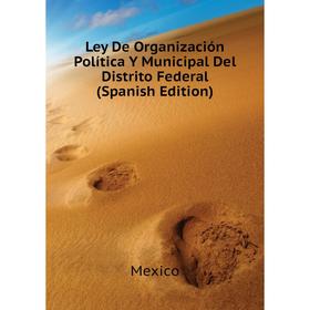 

Книга Ley De Organización Política Y Municipal Del Distrito Federal
