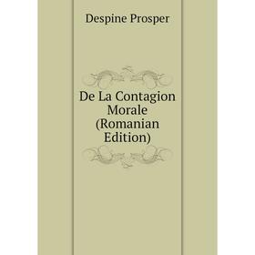 

Книга De La Contagion Morale (Romanian Edition). Despine Prosper