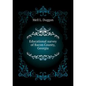 

Книга Educational survey of Bacon County, Georgia. Duggan Mell L