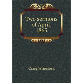 

Книга Two sermons of April, 1865