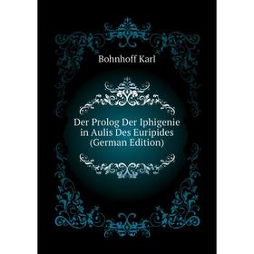 

Книга Der Prolog Der Iphigenie in Aulis Des Euripides (German Edition). Bohnhoff Karl