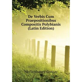 

Книга De Verbis Cum Praepositionibus Compositis Polybianis (Latin Edition). Mollenhauer Gustav