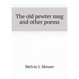 

Книга The old pewter mug and other poems