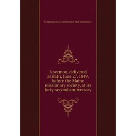 

Книга A sermon, delivered at Bath, June 27, 1849, before the Maine missionary society, at its forty-second anniversary