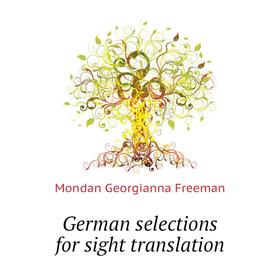 

Книга German selections for sight translation. Mondan Georgianna Freeman