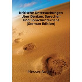 

Книга Kritische Untersuchungen Über Denken, Sprechen Und Sprachunterricht