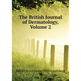 

Книга The British Journal of Dermatology, Volume 2. British Association of Dermatology