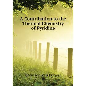 

Книга A Contribution to the Thermal Chemistry of Pyridine. Bohnson Van Lorens