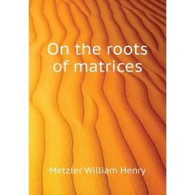 

Книга On the roots of matrices