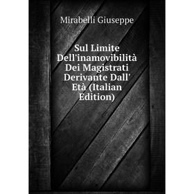 

Книга Sul Limite Dell'inamovibilità Dei Magistrati Derivante Dall' Età (Italian Edition). Mirabelli Giuseppe