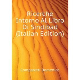 

Книга Ricerche Intorno Al Libro Di Sindibad (Italian Edition). Comparetti Domenico