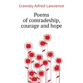

Книга Poems of comradeship, courage and hope. Crawley Alfred Lawrence