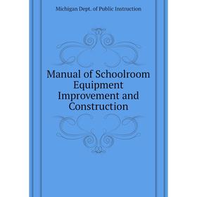 

Книга Manual of Schoolroom Equipment Improvement and Construction