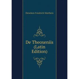 

Книга De Theoxeniis (Latin Edition). Deneken Friedrich Mattheis