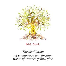 

Книга The distillation of stumpwood and logging waste of western yellow pine. M. G. Donk