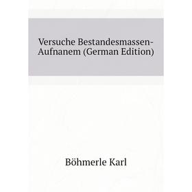 

Книга Versuche Bestandesmassen-Aufnanem (German Edition). Böhmerle Karl