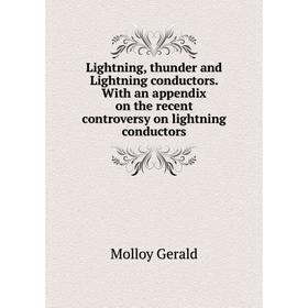 

Книга Lightning, thunder and Lightning conductors With an appendix on the recent controversy on lightning conductors